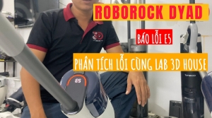Sửa Cây Lau Roborock Dyad Báo Lỗi E5 Tại LAB 3D House| Robrock Dyad Error 5